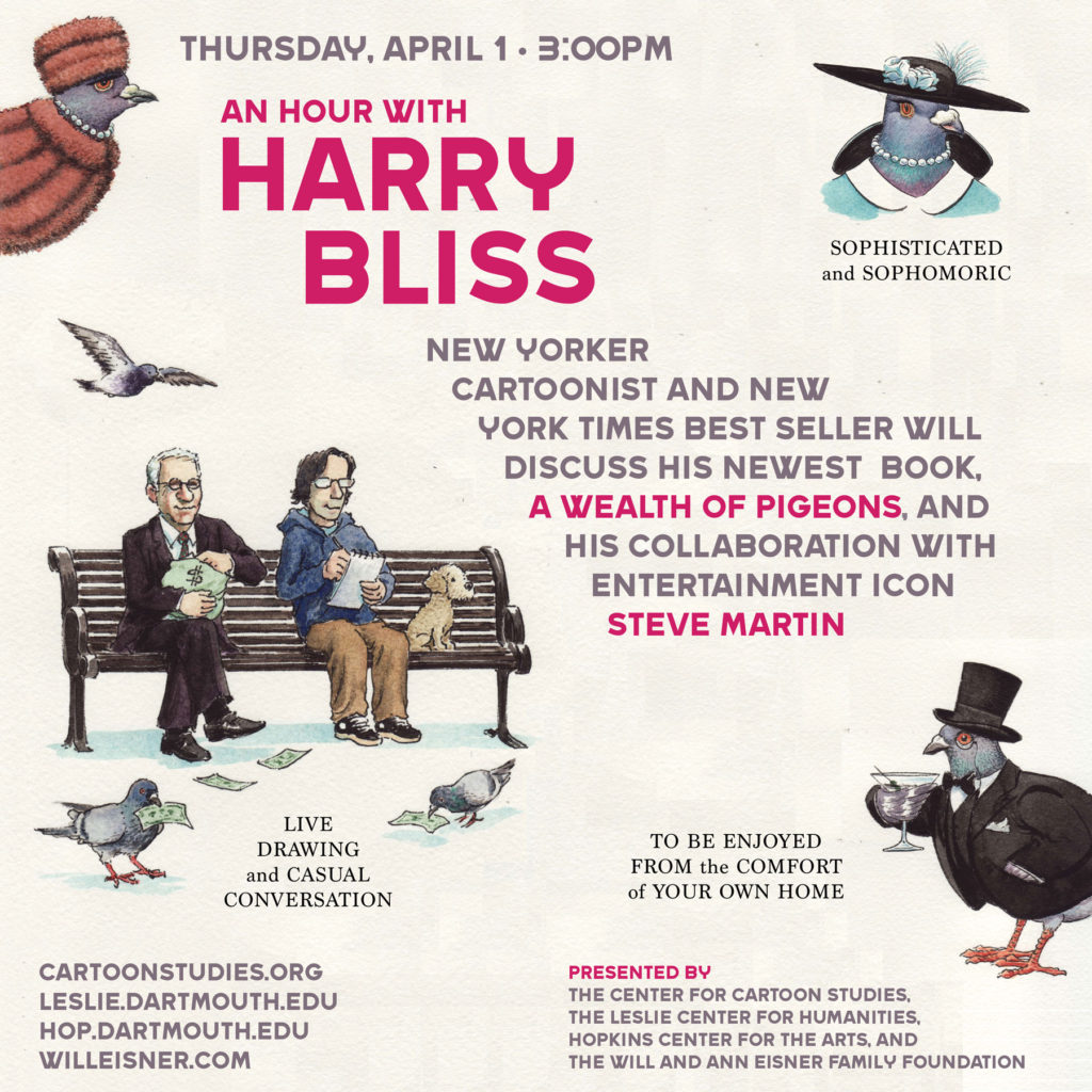 The Center for Cartoon Studies (CCS) Will Eisner Spring Lecture with Cartoonist Harry Bliss. This talk will take place online, April 1 at 3pm EST, and is free and open to the public.