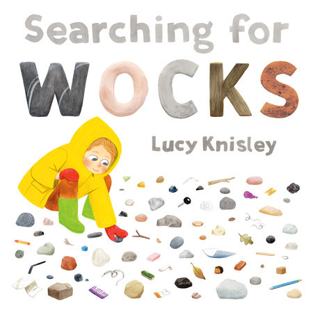 Book cover for Searching for WOCKS by Lucy Knisley, featuring illustration of a child playing with rocks. The cover features stylized lettering .